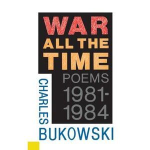 War All the Time -- Charles Bukowski